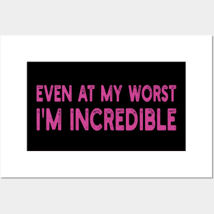 even at my worst i'm incredible Posters and Art